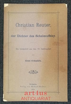 Christian Reuter, der Dichter des Schelmuffsky : Ein Lebenbild aus dem 17. Jahrhundert.
