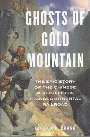 Ghosts of Gold Mountain: The Epic Story of the Chinese Who Built the Transcontinental Railroad