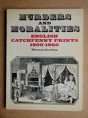 Image du vendeur pour Murders and Moralities: English Catchpenny Prints 1800-1860. mis en vente par N. G. Lawrie Books