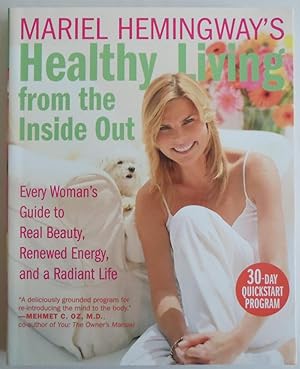 Seller image for Mariel Hemingway's Healthy Living from the Inside Out: Every Woman?s Guide to Real Beauty, Renewed Energy, and a Radiant Life for sale by Sklubooks, LLC