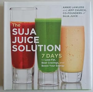 Seller image for The Suja Juice Solution: 7 Days to Lose Fat, Beat Cravings, and Boost Your Energy for sale by Sklubooks, LLC