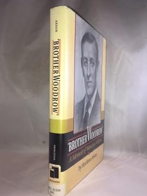 "Brother Woodrow": A Memoir of Woodrow Wilson by Stockton Axson (Papers of Woodrow Wilson, Supple...
