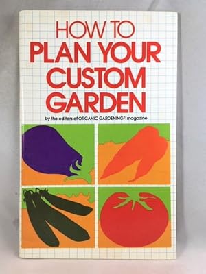 Bild des Verkufers fr How to Plan Your Custom Garden zum Verkauf von Great Expectations Rare Books