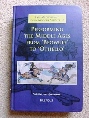 Performing the Middle Ages from Beowulf to Othello (Brepols Late Medieval and Early Modern Studies)