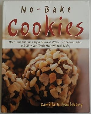 Bild des Verkufers fr No Bake Cookies: More than 150 Fun, Easy & Delicious Recipes for Cookies, Bars, and Other Cool Treats Made Without Baking zum Verkauf von Sklubooks, LLC