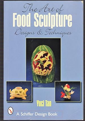 Imagen del vendedor de The Art of Food Sculpture: Designs & Techniques (Schiffer Design Books) a la venta por Riverhorse Books
