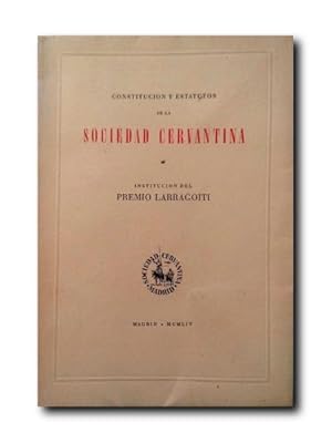 CONSTITUCIÓN Y ESTATUTOS DE LA SOCIEDAD CERVANTINA. Institución del Premio Larragoiti