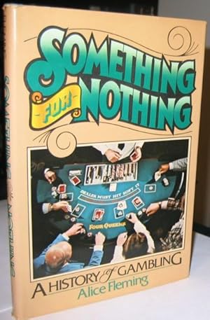 Something for Nothing: A History of Gambling - Illustrated With Prints & Photographs -