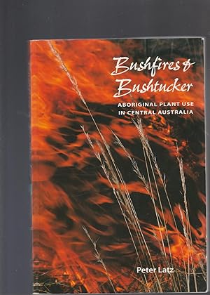 BUSHFIRES & BUSHTUCKER. Aboriginal Plant Use in Central Australia