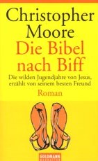 Die Bibel nach Biff : die wilden Jugendjahre von Jesus, erzählt von seinem besten Freund.