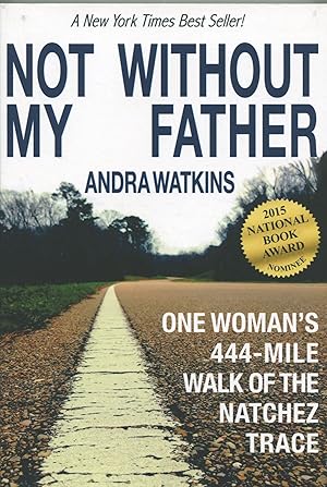 Bild des Verkufers fr Not Without My Father; One Woman's 444-Mile Walk of the Natchez Trace zum Verkauf von Waysidebooks