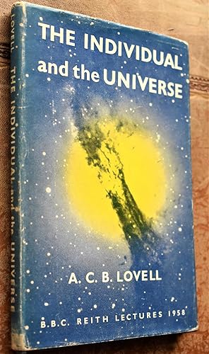 Seller image for THE INDIVIDUAL AND THE UNIVERSE BBC Reith Lectures 1958 for sale by Dodman Books