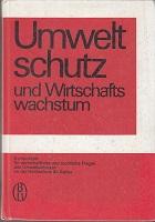 Umweltschutz und Wirtschaftswachstum. Symposium für wirtschaftliche und rechtliche Fragen des Umw...