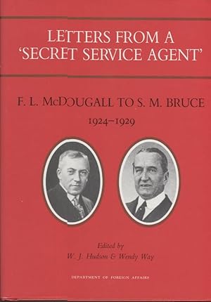 Image du vendeur pour Letters from a 'Secret Service Agent'; F.L. McDougall to S. M. Bruce 1924-1929 mis en vente par Anthology Booksellers