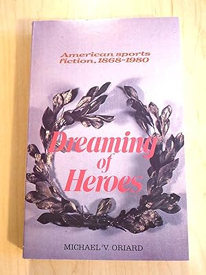 DREAMING OF HEROES: American Sports Fiction, 1868-1980