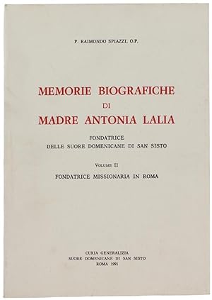 Seller image for MEMORIE BIOGRAFICHE DI MADRE ANTONIA LALIA Fondatrice delle Suore Domenicane di San Sisto. Volume II: Fondatrice missionaria in Roma.: for sale by Bergoglio Libri d'Epoca
