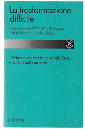 Image du vendeur pour LA TRASFORMAZIONE DIFFICILE. Sesto rapporto CER/IRS sull'industria e la politica industriale italiana. Sesto rapporto sull'industria e la politica industriale italiana / a cura del Centro Europa richerche e dell'Istituto per la ricerca sociale.: mis en vente par Bergoglio Libri d'Epoca