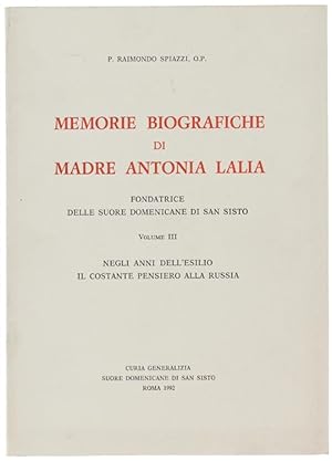 Seller image for MEMORIE BIOGRAFICHE DI MADRE ANTONIA LALIA Fondatrice delle Suore Domenicane di San Sisto. Volume III (e ultimo): negli anni dell'esilio il costante pensiero alla Russia.: for sale by Bergoglio Libri d'Epoca