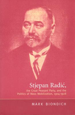 Image du vendeur pour Stjepan Radic, the Croat Peasant Party, and the Politics of Mass Mobilization,1904-1928 (Paperback or Softback) mis en vente par BargainBookStores