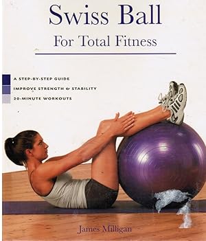 Swiss Ball for Total Fitness: a Step-By-Step Guide, Improve Strength & Stability, 20-Minute Workouts