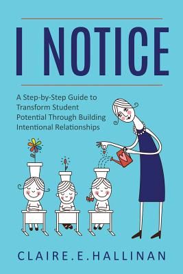 Seller image for I Notice: A Step-by-Step Guide to Transform Student Potential Through Building Intentional Relationships (Paperback or Softback) for sale by BargainBookStores