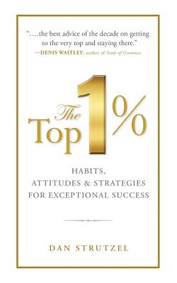 Seller image for The Top 1%: Habits, Attitudes & Strategies for Exceptional Success: Habits, Attitudes & Strategies for Exceptional Success (Paperback or Softback) for sale by BargainBookStores