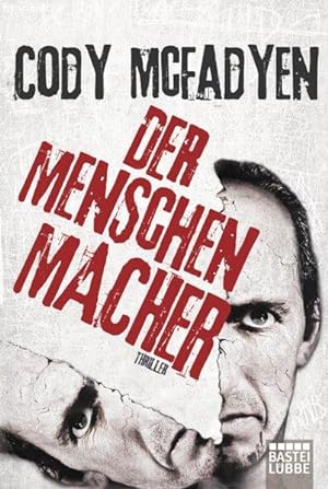 Der Menschenmacher : Thriller / Cody Mcfadyen. Aus dem Engl. von Axel Merz / Bastei-Lübbe-Taschen...