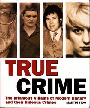Imagen del vendedor de True Crime: The Infamous Villains of Modern History and Their Hideous Crimes a la venta por Goulds Book Arcade, Sydney
