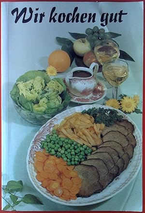 Bild des Verk�ufers f�r Wir kochen gut. Mehr als 1000 erprobte Rezepte f�r den Haushalt, zusammengestellt unter Ber�cksichtigung der modernen Ern�hrungslehre. zum Verkauf von biblion2