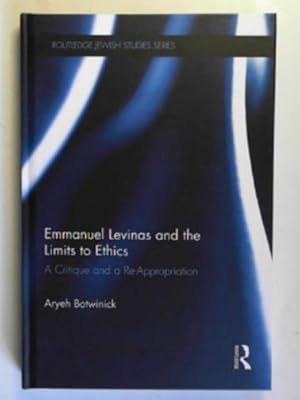 Immagine del venditore per Emmanuel Levinas and the limits to ethics: a critique and a re-appropriation venduto da Cotswold Internet Books