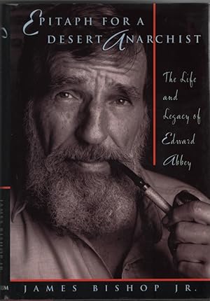 Epitaph for a Desert Anarchist The Life and Legacy of Edward Abbey