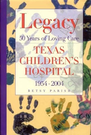 Seller image for Legacy: 50 Years of Loving Care, Texas Children's Hospital, 1954-2004 for sale by Bookmarc's