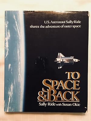 Seller image for To Space & Back: U.S. Astronaut Sally Ride Share the Adventure of Outer Space [FIRST EDITION, FIRST PRINTING] for sale by Vero Beach Books