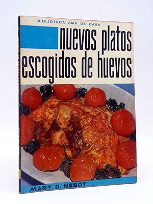 BIBLIOTECA EL AMA DE CASA 41. NUEVOS PLATOS ESCOGIDOS DE HUEVOS (Mary D. Nebor) Molino, 1962