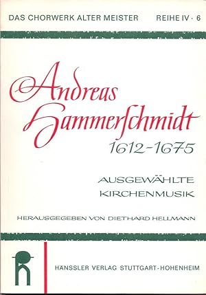 Andreas Hammerschmidt 1612 - 1675. Ausgewählte Kirchenmusik. (=Das Chorwerk alter Meister, Reihe ...