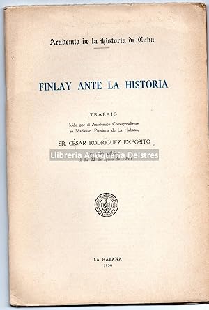 Imagen del vendedor de Finlay ante la historia. Trabajo leido por el Acadmico Correspondiente en Maranao, Provincia de La Habana, en sesin pblica el dia 22 de agosto de 1950. [Dedicatoria autgrafa del autor]. a la venta por Llibreria Antiquria Delstres