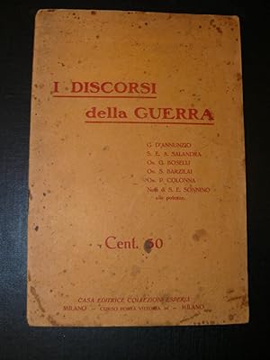 I discorsi della guerra. G. D'Annunzio - S. E. A. Salandra - On. G. Boselli - On. S. Barzilai - O...