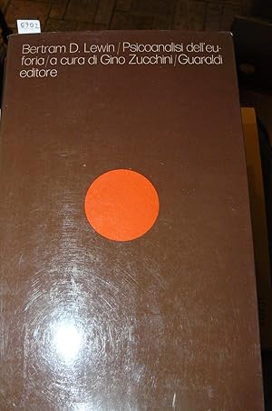 Psicoanalisi dell'euforia. A cura di Gino Zucchini. Introduzione di Gino Zucchini. Traduzione di ...
