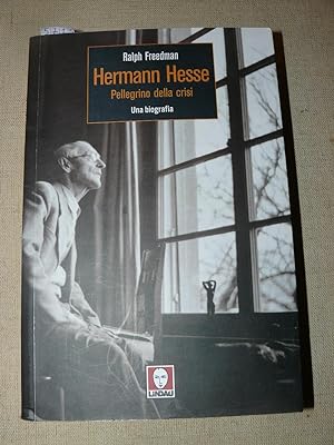 Hermann Hesse. Pellegrino della crisi. Una biografia. Traduzione di Maria Grazia Giannelli. Prima...