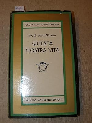 Questa nostra vita. Romanzo di W. S. Maugham. Unica traduzione autorizzata dall'inglese di Beata ...