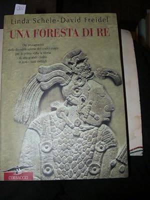 Una foresta di Re. Dai protagonisti della decodificazione dei codici Maya per la prima volta la s...