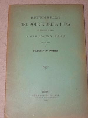 Effemeridi del sole e della luna per l'orizzonte di Torino e per l'anno 1889.