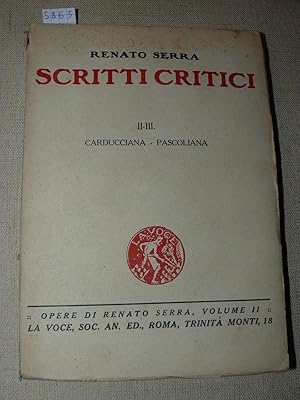 Scritti critici. II - III. Carducciana - Pascoliana. Secondo volume di "Opere di Renato Serra"