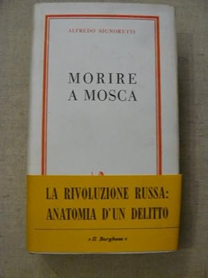 Seller image for Morire a Mosca. La rivoluzione russa: anatomia di un delitto for sale by LIBRERIA XODO