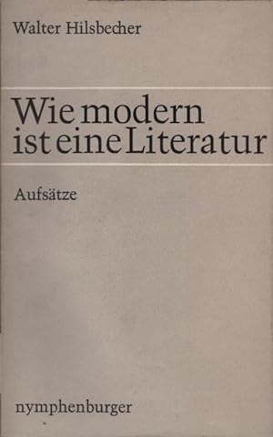 Image du vendeur pour Wie modern ist eine Literatur : Aufstze. Walter Hilsbecher mis en vente par Schrmann und Kiewning GbR