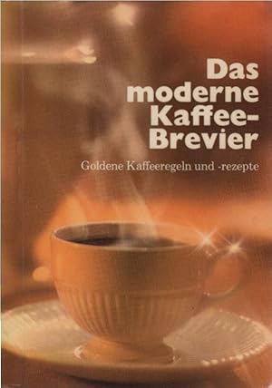 Das moderne Kaffee-Brevier : goldene Kaffeeregeln und -rezepte