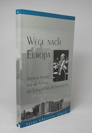 Bild des Verkufers fr Wege nach Europa : Heinrich Aigner und die Anfnge des Europischen Rechnungshofes. Laura Christine Ulrich / Forschungen zur Landes- und Regionalgeschichte ; Bd. 14 zum Verkauf von Schrmann und Kiewning GbR