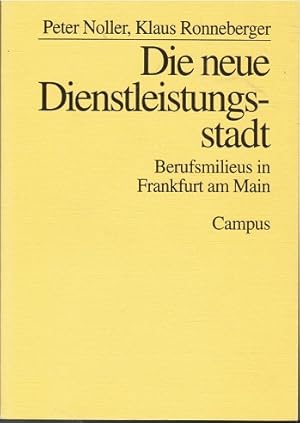 Bild des Verkufers fr Die neue Dienstleistungsstadt : Berufsmilieus in Frankfurt am Main. Peter Noller ; Klaus Ronneberger / Studienreihe des Instituts fr Sozialforschung Frankfurt am Main zum Verkauf von Schrmann und Kiewning GbR