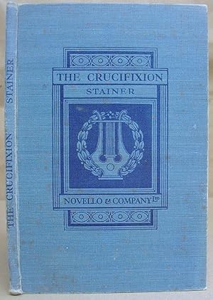 Immagine del venditore per The Crucifixion : A Meditation On The Sacred Passion Of The Holy Redeemer - For Two Solo Voices ( Tenor And Bass) And Chorus, And Interspersed With Hymns To Be Sung By The Congregation venduto da Eastleach Books