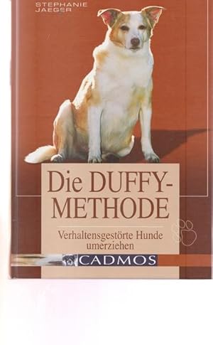 Bild des Verkufers fr Die DUFFY-METHODE. Verlhaltensgestrte Hunde umerziehen. zum Verkauf von Ant. Abrechnungs- und Forstservice ISHGW